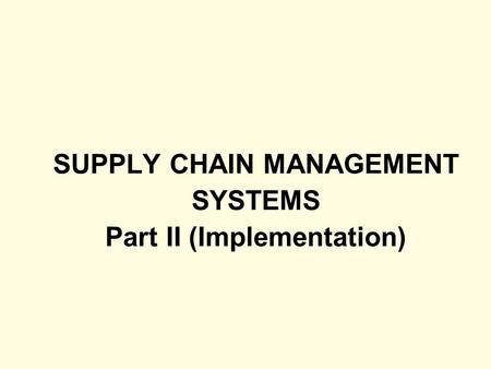 SUPPLY CHAIN MANAGEMENT SYSTEMS Part II (Implementation)