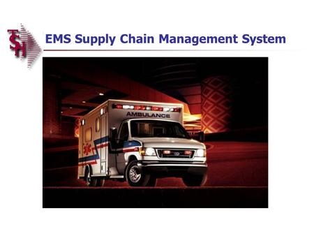 EMS Supply Chain Management System. Why should this be important to you? There is a growing use of EMS as a front door to healthcare in the US EMS is.