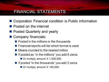 FINANCIAL STATEMENTS Corporation Financial condition is Public information Posted on the internet Posted Quarterly and yearly Company financials: Posted.