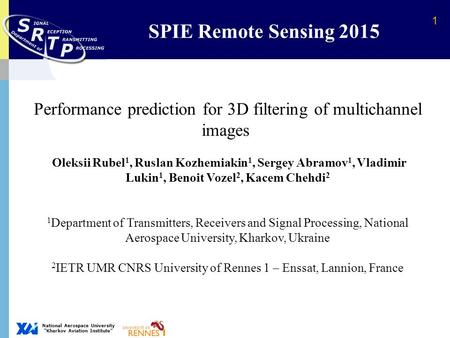 National Aerospace University “Kharkov Aviation Institute” SPIE Remote Sensing 2015 1 Performance prediction for 3D filtering of multichannel images Oleksii.