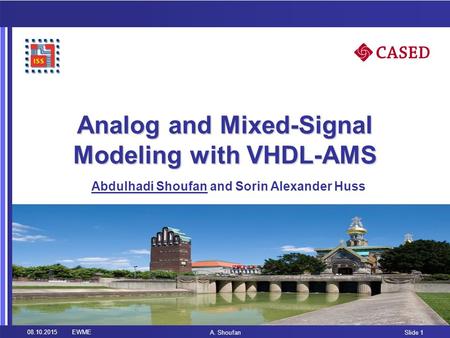 Analog and Mixed-Signal Modeling with VHDL-AMS Abdulhadi Shoufan and Sorin Alexander Huss 08.10.2015EWME A. Shoufan Slide 1 ISS.