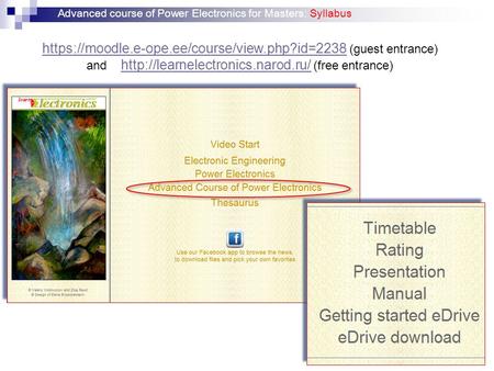 1 Advanced course of Power Electronics for Masters: Syllabus https://moodle.e-ope.ee/course/view.php?id=2238https://moodle.e-ope.ee/course/view.php?id=2238.