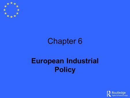 Chapter 6 European Industrial Policy. Competitiveness EU share of global economy Ability to generate growth and sustainable employment Based on efficient,