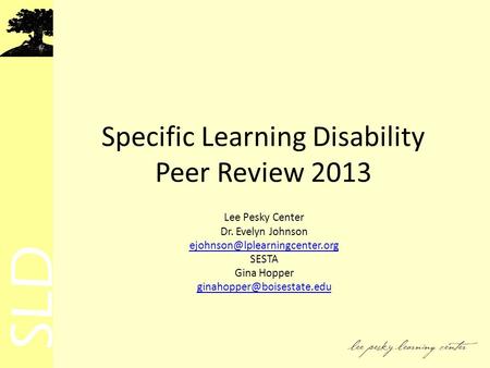 Specific Learning Disability Peer Review 2013 Lee Pesky Center Dr. Evelyn Johnson SESTA Gina Hopper