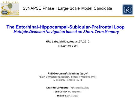 SyNAPSE Phase I Large-Scale Model Candidate HRL Labs, Malibu, August 27, 2010 The Entorhinal-Hippocampal-Subicular-Prefrontal Loop Multiple-Decision Navigation.