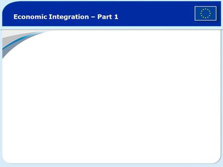 Economic Integration – Part 1. How rich is the EU compared to the rest of the world? EU ChinaJapanRussiaUnited States EU ChinaJapan Russia United States.