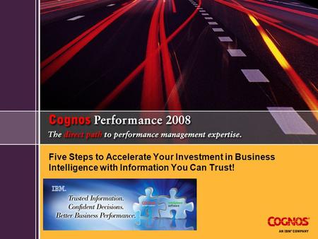 Five Steps to Accelerate Your Investment in Business Intelligence with Information You Can Trust!