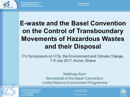 E-waste and the Basel Convention on the Control of Transboundary Movements of Hazardous Wastes and their Disposal ITU Symposium on ICTs, the Environment.