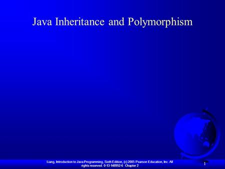 Liang, Introduction to Java Programming, Sixth Edition, (c) 2005 Pearson Education, Inc. All rights reserved. 0-13-148952-6 Chapter 2 1 Java Inheritance.