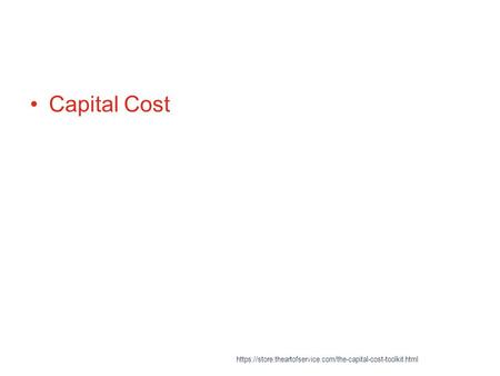 Capital Cost https://store.theartofservice.com/the-capital-cost-toolkit.html.