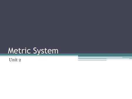 Metric System Unit 2. History Inch-pound measuring system was adopted early in this country for two principal reasons 1.Most of our trade was with England.