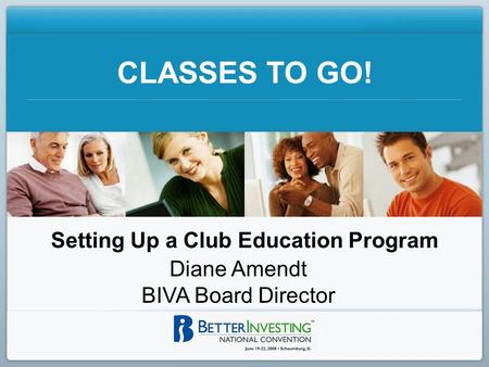 CLASSES TO GO! Setting Up a Club Education Program Diane Amendt BIVA Board Director.