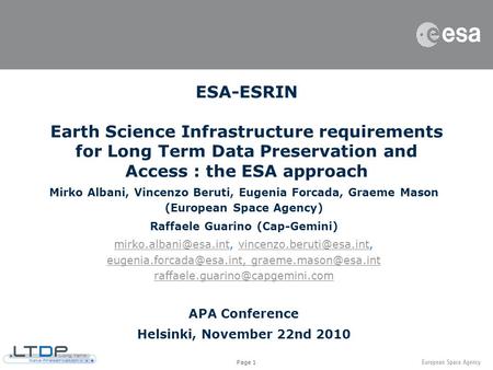 Page 1 ESA-ESRIN Earth Science Infrastructure requirements for Long Term Data Preservation and Access : the ESA approach Mirko Albani, Vincenzo Beruti,