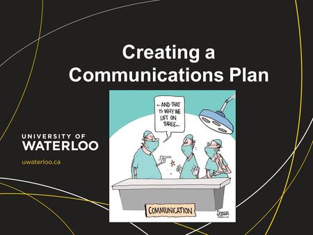 Creating a Communications Plan. Earlier this year… New duties within IST Attended CANHEIT conference and learned that very few IT departments have a communications.