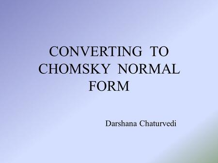 CONVERTING TO CHOMSKY NORMAL FORM