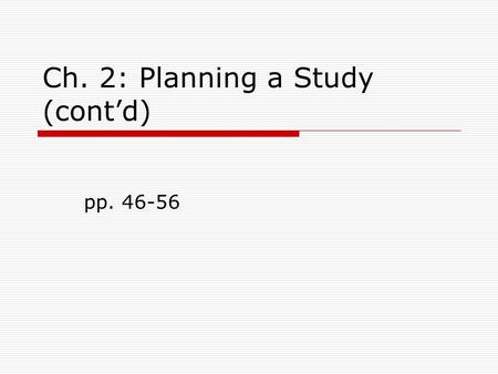 Ch. 2: Planning a Study (cont’d) pp. 46-56. 2 THE RESEARCH PROPOSAL  In all empirical research studies, you systematically collect and analyze data 