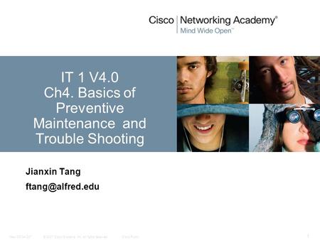 © 2007 Cisco Systems, Inc. All rights reserved.Cisco PublicNew CCNA 307 1 Jianxin Tang IT 1 V4.0 Ch4. Basics of Preventive Maintenance.