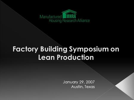 Factory Building Symposium on Lean Production January 29, 2007 Austin, Texas.