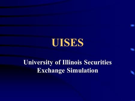 UISES University of Illinois Securities Exchange Simulation.