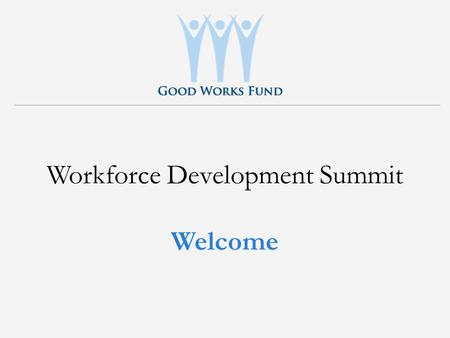 Workforce Development Summit Welcome. Risk Management/ Insurance Education The industry needs skilled workers. Students need jobs. W E ALL CAN HELP.