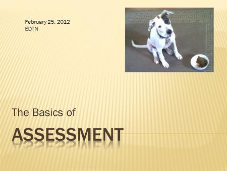 The Basics of February 25, 2012 EDTN.  The ACCJC requires it for accreditation  To make course, degree, certificate, and GE outcomes more relevant 