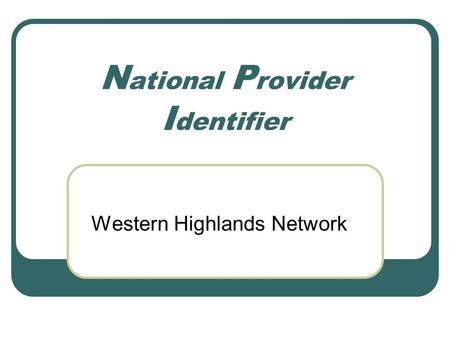 N ational P rovider I dentifier Western Highlands Network.