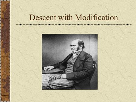 Descent with Modification. History of Evolution Plato (427 – 347 B.C.) – Two Worlds Aristotle (384 – 322 B.C.) – Scale of Nature Judeo-Christian – Old.