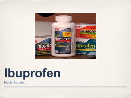 Ibuprofen Nicole Escudero. Why do people choose to use Ibuprofen?