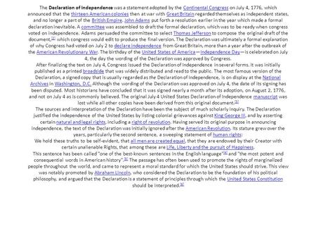 The Declaration of Independence was a statement adopted by the Continental Congress on July 4, 1776, which announced that the thirteen American colonies.