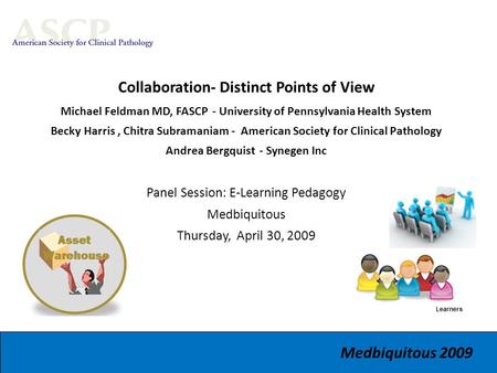 Collaboration- Distinct Points of View Michael Feldman MD, FASCP - University of Pennsylvania Health System Becky Harris, Chitra Subramaniam - American.