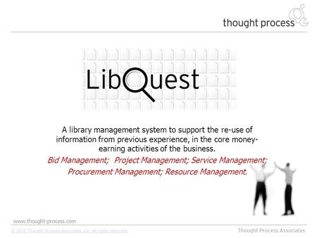 Www.thought-process.com © 2002 Thought Process Associates Ltd. All rights reserved. A library management system to support the re-use of information from.