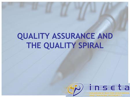 QUALITY ASSURANCE AND THE QUALITY SPIRAL. ETQAs + SAQA SAQA NQF.