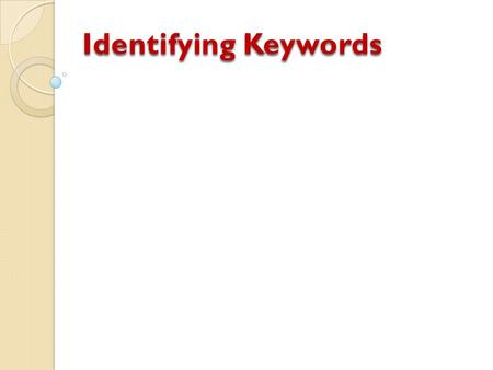 Identifying Keywords. “A word or thing that is of great importance or significance. “ Definition from the Oxford English Dictionary What is a keyword?