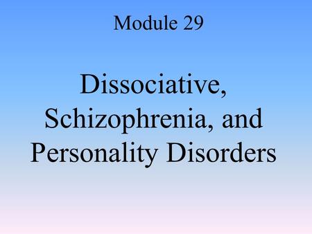 Dissociative, Schizophrenia, and Personality Disorders