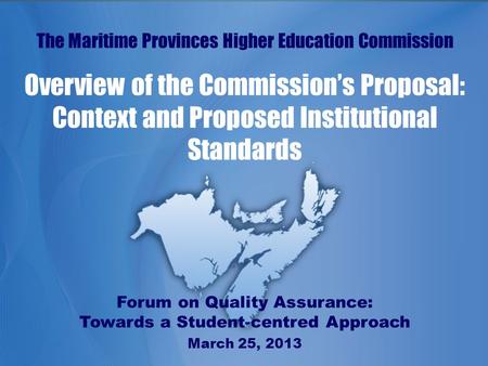 Www.mphec.cawww.cespm.ca The Maritime Provinces Higher Education Commission Overview of the Commission’s Proposal: Context and Proposed Institutional Standards.