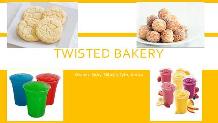 TWISTED BAKERY Owners: Ricky, Nikayla, Tyler, Jordan.