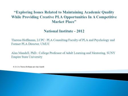 Theresa Hoffmann, LCPC: PLA Consulting/Faculty of PLA and Psychology and Former PLA Director, UMUC Alan Mandell, PhD.: College Professor of Adult Learning.