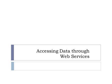 Accessing Data through Web Services. IRIS Services – service.iris.edu  FDSN Web services  dataselect  station  event  Documentation Documentation.