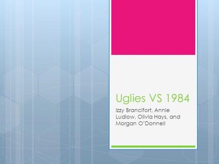 Uglies VS 1984 Izzy Brancifort, Annie Ludlow, Olivia Hays, and Morgan O’Donnell.