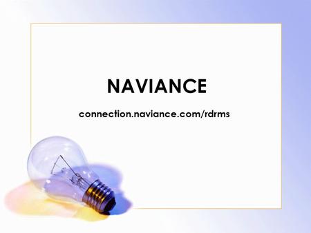 NAVIANCE connection.naviance.com/rdrms. 2 Overview Naviance is a comprehensive online tool created to assist middle and high school students (and parents)