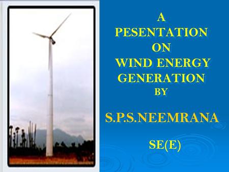 A PESENTATION ON WIND ENERGY GENERATION BY S.P.S.NEEMRANA SE(E)