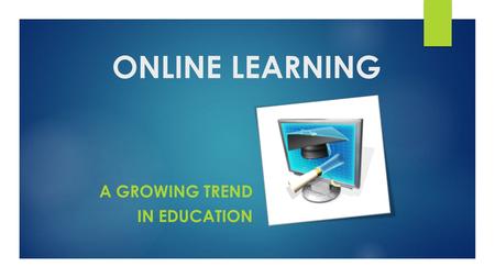 ONLINE LEARNING A GROWING TREND IN EDUCATION. Instructional Delivery Methods  Traditional : Classroom environment only  Hybrid : Classroom and online.