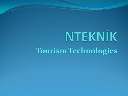 Tourism Technologies. PRESENTATION About Ntek Tourism Technologies on Earth About on-line tourism portals Operation process between Ntek and You Integration.