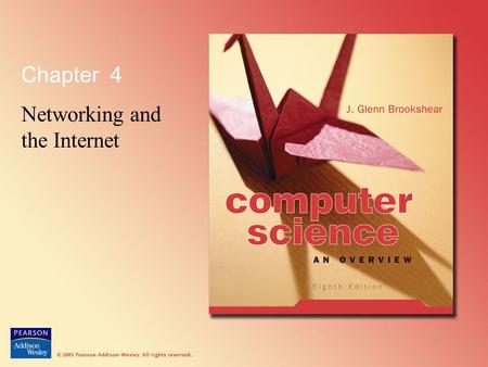 Chapter 4 Networking and the Internet. © 2005 Pearson Addison-Wesley. All rights reserved 4-2 Chapter 4: Networking and the Internet 4.1 Network Fundamentals.