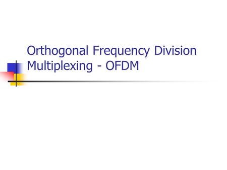 Orthogonal Frequency Division Multiplexing - OFDM