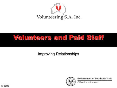 Volunteers and Paid Staff © 2006 Improving Relationships.