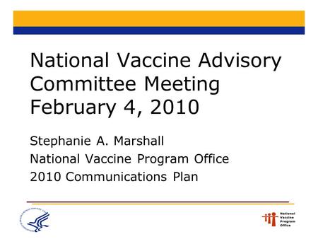 National Vaccine Advisory Committee Meeting February 4, 2010 Stephanie A. Marshall National Vaccine Program Office 2010 Communications Plan.