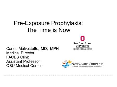 ………………..…………………………………………………………………………………………………………………………………….. Pre-Exposure Prophylaxis: The Time is Now Carlos Malvestutto, MD, MPH Medical Director FACES.