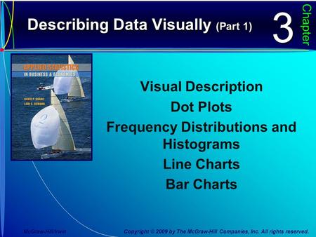 Describing Data Visually (Part 1) Chapter33 Visual Description Dot Plots Frequency Distributions and Histograms Line Charts Bar Charts McGraw-Hill/Irwin.