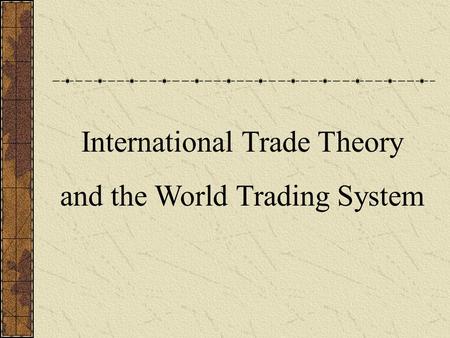 International Trade Theory and the World Trading System.